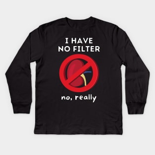 I Have No Filter - Kidney Renal Dialysis Pun Kids Long Sleeve T-Shirt